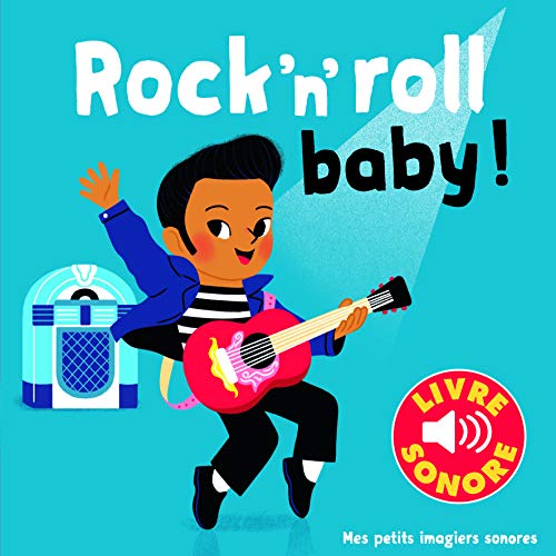 Rock'n'roll baby !: 6 chansons, 6 images, 6 puces (Mes petits imagiers sonores)