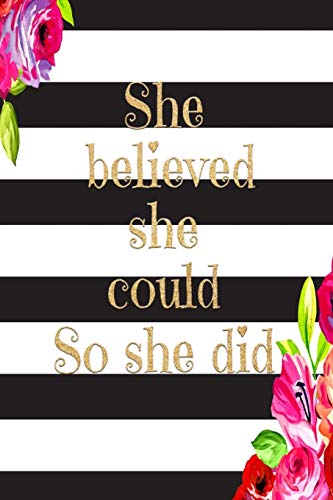 She Believed She Could So She Did: Inspirational Womans Journal Blank Lined Diary for Notes and Ideas