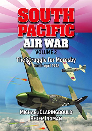 South Pacific Air War Volume 2: The Struggle for Moresby March - April 1942