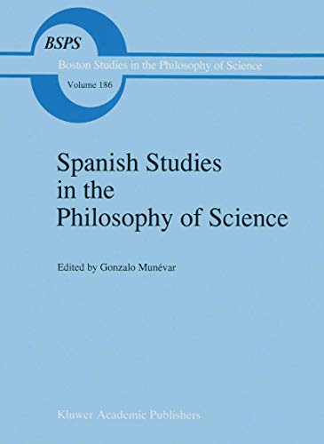 Spanish Studies in the Philosophy of Science: 186 (Boston Studies in the Philosophy and History of Science)