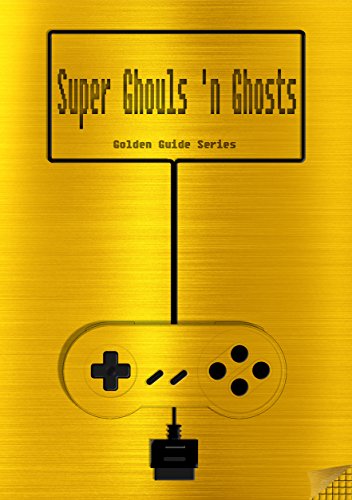 Super Ghouls 'n Ghosts Golden Guide for Super Nintendo and SNES Classic: includes all level-maps, videolinks, walkthrough, cheats, tips, strategy, link ... (Golden Guides Book 5) (English Edition)