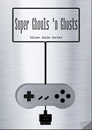 Super Ghouls 'n Ghosts Silver Guide for Super Nintendo and SNES Classic: includes complete walkthrough, videolinks, tips, cheats, strategy and link to ... (Silver Guides Book 5) (English Edition)