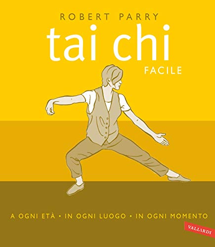 Tai chi facile: a ogni età, in ogni luogo, in ogni momento (Italian Edition)