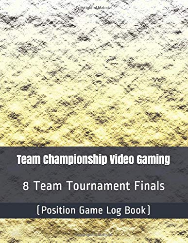 Team Championship Video Gaming - 8 Team Tournament Finals - (Position Game Log Book)
