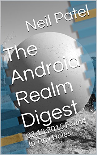 The Android Realm Digest: 02.13.2015 Found In Tiny Holes (English Edition)