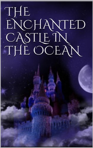THE ENCHANTED CASTLE IN THE OCEAN (English Edition)