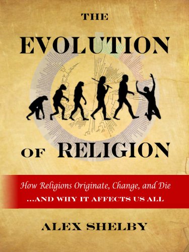 The Evolution of Religion: How Religions Originate, Change, and Die (English Edition)