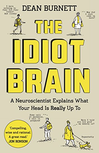The Idiot Brain: A Neuroscientist Explains What Your Head is Really Up To (English Edition)