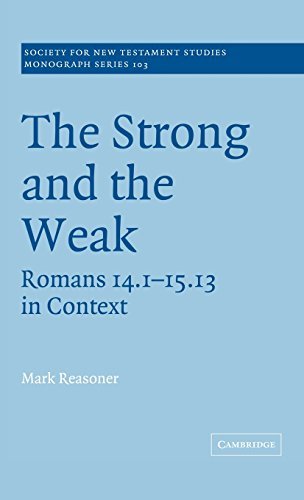 The Strong and the Weak: Romans 14.1-15.13 in Context (Society for New Testament Studies Monograph Series Book 103) (English Edition)