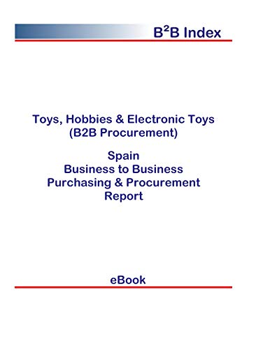 Toys, Hobbies & Electronic Toys (B2B Procurement) in Spain: B2B Purchasing + Procurement Values (English Edition)
