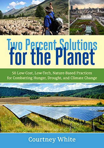 Two Percent Solutions for the Planet: 50 Low-Cost, Low-Tech, Nature-Based Practices for Combatting Hunger, Drought, and Climate Change (English Edition)
