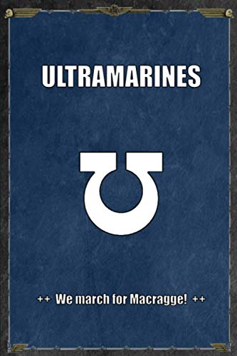 Ultramarines We march for Macragge!: Notebook, Battle Planner Warhammer 40K Fan Gift Idea