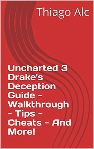 Uncharted 3 Drake's Deception Guide - Walkthrough - Tips - Cheats - And More! (English Edition)