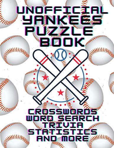 Unofficial Yankees Puzzle Book Crossword Word Search Trivia Statistics and More: The All in One Yankees Activity Book Puzzles, Games, Coloring pages, Trivia and Stats A Perfect Gift for Yankee fans