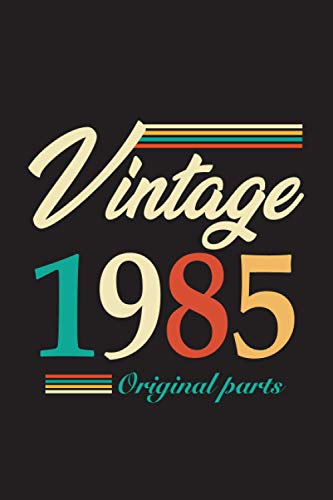 Vintage 1985 Original Parts: The Best Birthday Gift For Men, Women, Father, Mother, Grandpa, Grandma Who Born in 1985 -120 pages, 6x9"