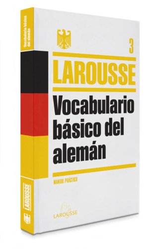 Vocabulario básico del Alemán (LAROUSSE - Lengua Alemana - Manuales prácticos)