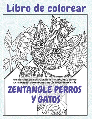 Zentangle Perros y Gatos - Libro de colorear - Malinois belga, Persa, Spinoni Italiani, pelo largo extranjero, Coonhounds inglés americano y más