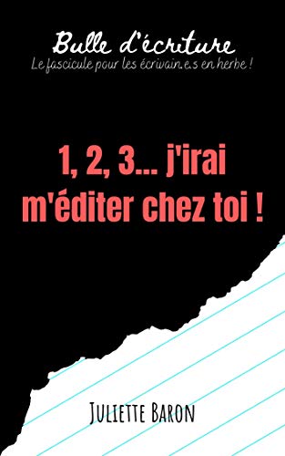 1, 2, 3... j'irai m'éditer chez toi !: Bulle d'écriture - Le fascicule pour les écrivain.e.s en herbe ! (French Edition)