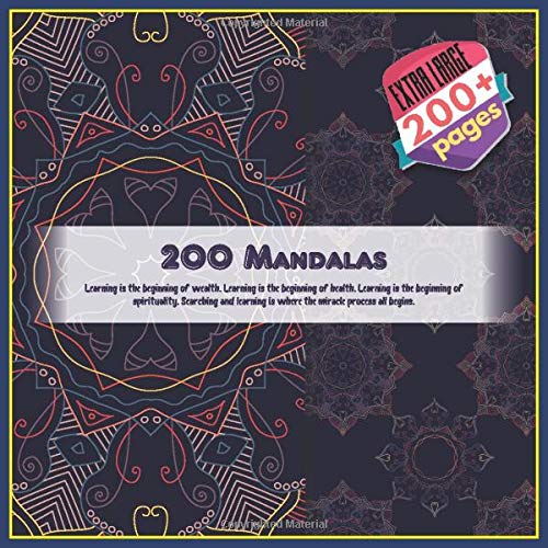200 Mandalas Learning is the beginning of wealth. Learning is the beginning of health. Learning is the beginning of spirituality. Searching and learning is where the miracle process all begins.