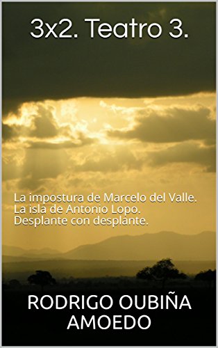 3x2. Teatro 3.: La impostura de Marcelo del Valle. La isla de Antonio Lopo. Desplante con desplante.