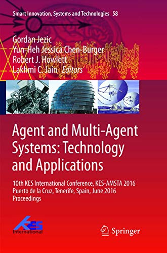 Agent and Multi-Agent Systems: Technology and Applications: 10th KES International Conference, KES-AMSTA 2016 Puerto de la Cruz, Tenerife, Spain, June ... (Smart Innovation, Systems and Technologies)