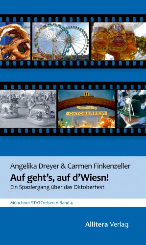 Auf geht's, auf d'Wiesn: Von Schaukelburschen und Drei-Quartl-Fuchsern: Ein Spaziergang über das Oktoberfest (Münchner STATTreisen 4) (German Edition)