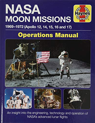 Baker, D: NASA Moon Missions Operations Manual: 1969 - 1972 (Apollo 12, 14, 15, 16 and 17) - An Insight Into the Engineering, Technology and Operation of Nasa's Advanced Lunar Flights (Haynes Manuals)