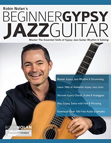 Beginner Gypsy Jazz Guitar: Master the Essential Skills of Gypsy Jazz Guitar Rhythm & Soloing: 1 (Play Gypsy Jazz Guitar)