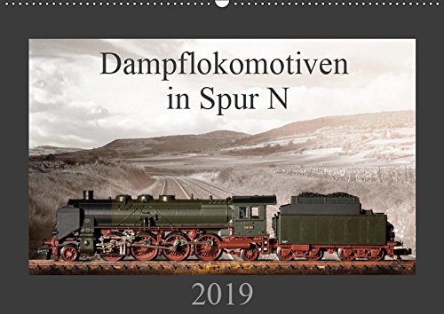 Dampflokomotiven in Spur N (Wandkalender 2019 DIN A2 quer): 13 Motive von Dampfloks in der Spur N (Monatskalender, 14 Seiten )