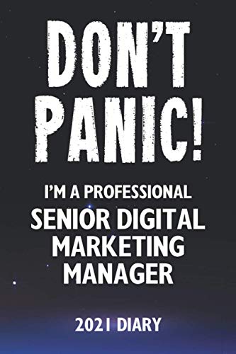 Don't Panic! I'm A Professional Senior Digital Marketing Manager - 2021 Diary: Customized Work Planner Gift For A Busy Senior Digital Marketing Manager.