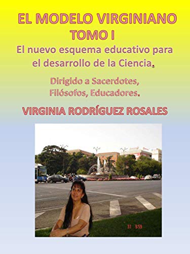 EL MODELO VIRGINIANO TOMO I: EL NUEVO ESQUEMA EDUCATIVO PARA EL DESARROLLO DE LA CIENCIA
