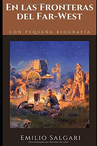 En las Fronteras del Far-West: Primera novela del ciclo del Viejo Oeste de Emilio Salgari + Pequeña biografía y análisis (Clásicos olvidados)