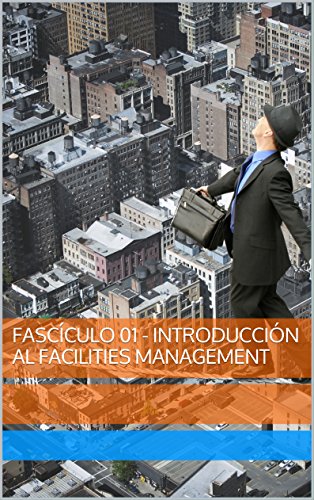Fascículo 01 - Introducción al Facilities Management (Fascículos de Facilities Management nº 1)