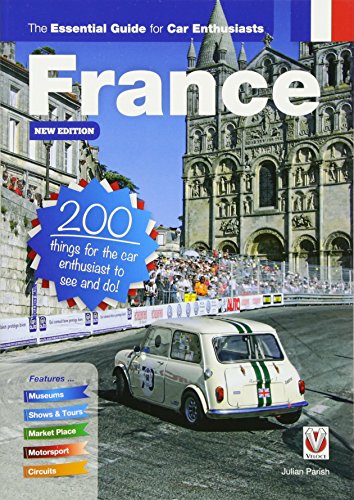 France: The Essential Guide for Car Enthusiasts: 200 Things for the Car Enthusiast to See and Do [Idioma Inglés]