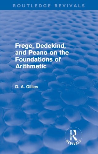 Frege, Dedekind, And Peano On The Foundations Of Arithmetic (Routledge Revivals)