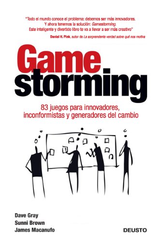 Gamestorming: 83 juegos para innovadores, inconformistas y generadores del cambio (Sin colección)