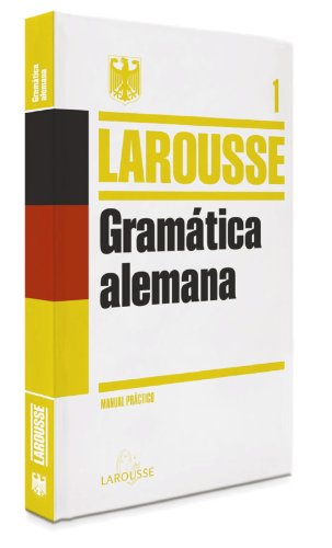 Gramática Alemana (LAROUSSE - Lengua Alemana - Manuales prácticos)