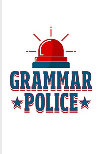 Grammar Police: Funny Teacher Quote Journal For Education, Learning & Witty Teaching Jokes Fans - 6x9 - 100 Blank Lined Pages