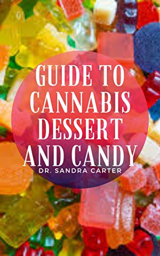 Guide to Cannabis Dessert and Candy: Candy and dessert are two foods that can be eaten to satisfy one’s wants. (English Edition)
