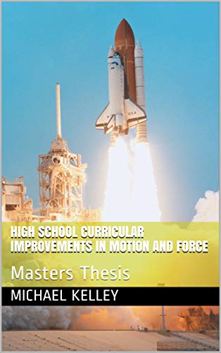 High School Curricular Improvements in Motion and Force: Masters Thesis (English Edition)