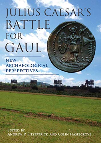 Julius Caesar’s Battle for Gaul: New Archaeological Perspectives (English Edition)