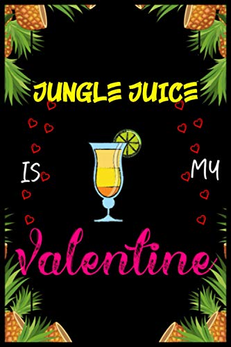 Jungle Juice Is My Valentines: Blank Lined Journal Notebook Valentine Day Funny Gift Ideas Who Loves Jungle Juice Drinks-Alcohol/Romantic Gift For ... Write In To Take Daily Notes, Ideas Your Feel
