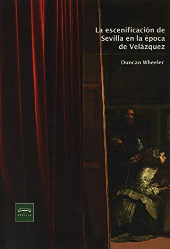 La escenificación de Sevilla en la época de Velázquez (Literatura. Otras Publicaciones)