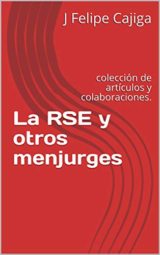 La Responsabilidad Social y otros menjurjes: colección desordenada de artículos y reflexiones (RSE)