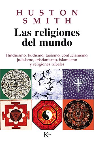 Las religiones del mundo: Hinduismo, budismo, taoísmo, confucianismo, judaísmo, cristianismo, islamismo y religiones tribales (Sabiduría Perenne)