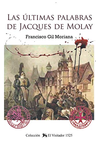 Las últimas palabras de Jacques de Molay: Valencia 1525 ¿Quien quiere matar al rey de Francia? (El Visitador 1525)