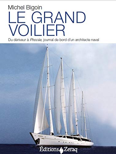 Le grand voilier : Du dériveur à Phocéa, journal de bord d'un architecte naval (Cahiers de la mer)