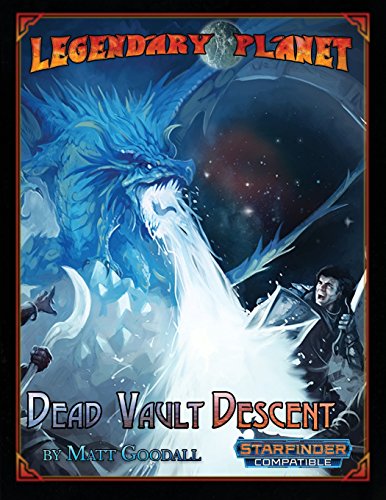 Legendary Planet: Dead Vault Descent (Starfinder): Volume 3 (Legendary Planet (Starfinder))