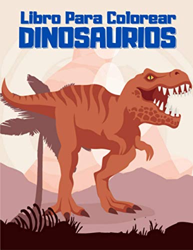 Libro para colorear dinosaurio: Más de 50 páginas para colorear de dinosaurios completamente únicas para niños y niñas, dinosaurio mágico de 4 a 8 ... relajante para amantes de los dinosaurios