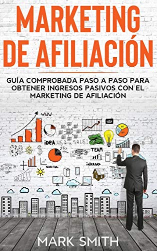 MARKETING DE AFILIACIÓN: Guía Comprobada Paso a Paso para Obtener Ingresos Pasivos con el Marketing de Afiliación (Affiliate Marketing Spanish Version) (3) (Negocios En Linea)